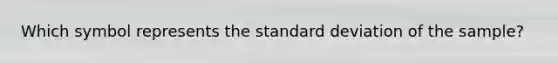 Which symbol represents the standard deviation of the sample?