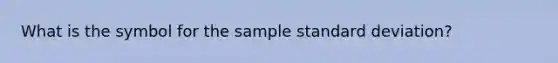 What is the symbol for the sample standard deviation?