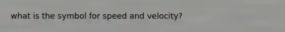 what is the symbol for speed and velocity?