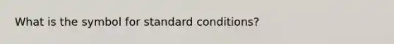 What is the symbol for standard conditions?