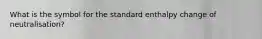 What is the symbol for the standard enthalpy change of neutralisation?