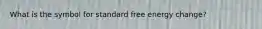 What is the symbol for standard free energy change?