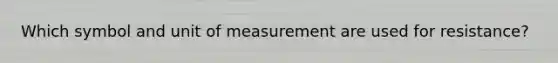 Which symbol and unit of measurement are used for resistance?