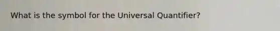 What is the symbol for the Universal Quantifier?