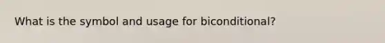 What is the symbol and usage for biconditional?
