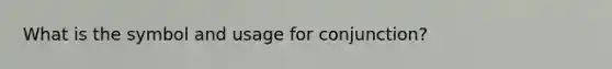 What is the symbol and usage for conjunction?