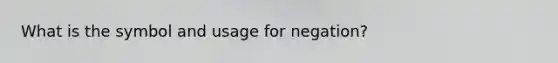 What is the symbol and usage for negation?