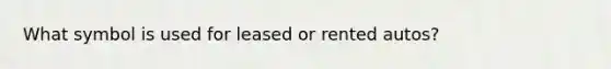 What symbol is used for leased or rented autos?