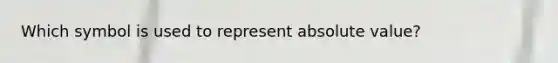 Which symbol is used to represent absolute value?