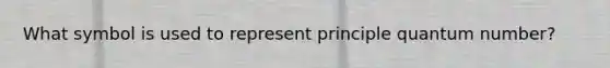 What symbol is used to represent principle quantum number?