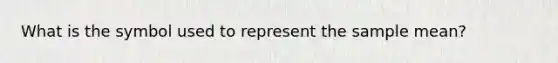 What is the symbol used to represent the sample​ mean?