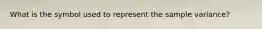 What is the symbol used to represent the sample variance?