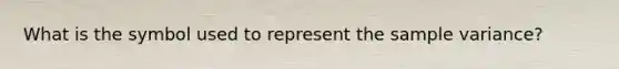 What is the symbol used to represent the sample variance?