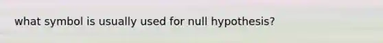 what symbol is usually used for null hypothesis?