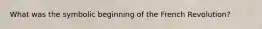What was the symbolic beginning of the French Revolution?