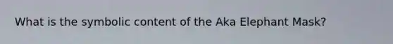 What is the symbolic content of the Aka Elephant Mask?