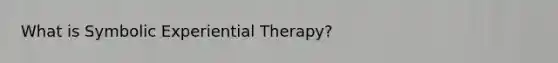 What is Symbolic Experiential Therapy?