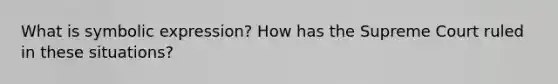 What is symbolic expression? How has the Supreme Court ruled in these situations?