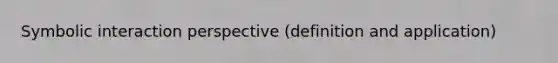 Symbolic interaction perspective (definition and application)