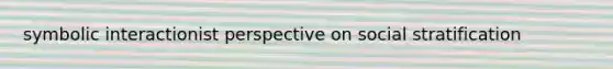 symbolic interactionist perspective on social stratification