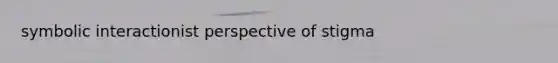 symbolic interactionist perspective of stigma