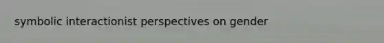 symbolic interactionist perspectives on gender