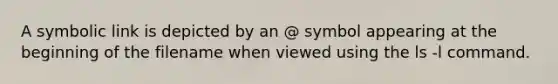 A symbolic link is depicted by an @ symbol appearing at the beginning of the filename when viewed using the ls -l command.