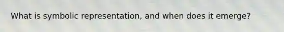 What is symbolic representation, and when does it emerge?