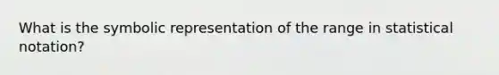 What is the symbolic representation of the range in statistical notation?