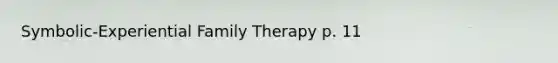 Symbolic-Experiential Family Therapy p. 11