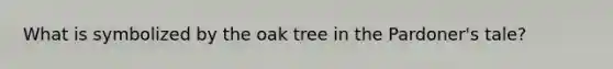 What is symbolized by the oak tree in the Pardoner's tale?