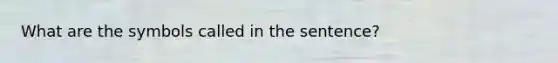 What are the symbols called in the sentence?