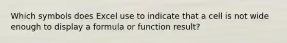 Which symbols does Excel use to indicate that a cell is not wide enough to display a formula or function result?