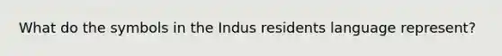 What do the symbols in the Indus residents language represent?