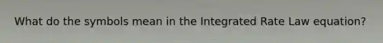 What do the symbols mean in the Integrated Rate Law equation?