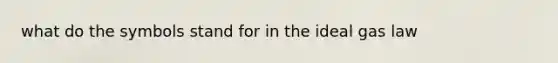 what do the symbols stand for in the ideal gas law