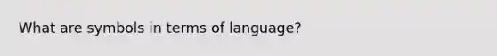 What are symbols in terms of language?