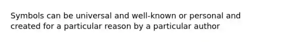 Symbols can be universal and well-known or personal and created for a particular reason by a particular author