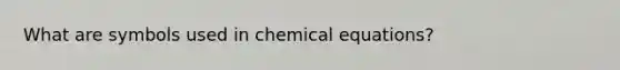 What are symbols used in chemical equations?