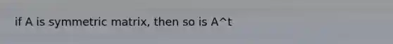 if A is symmetric matrix, then so is A^t