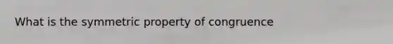 What is the symmetric property of congruence