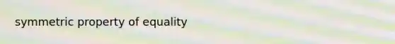 symmetric property of equality