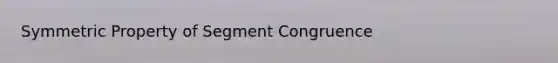 Symmetric Property of Segment Congruence