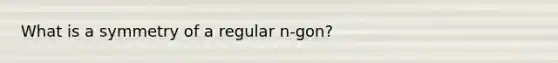 What is a symmetry of a regular n-gon?