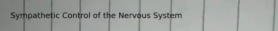 Sympathetic Control of the Nervous System