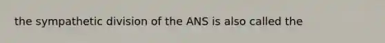 the sympathetic division of the ANS is also called the