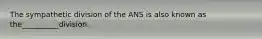 The sympathetic division of the ANS is also known as the__________division.