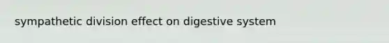 sympathetic division effect on digestive system