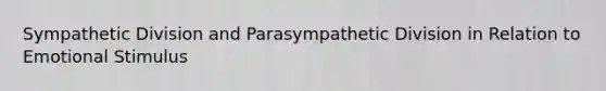 Sympathetic Division and Parasympathetic Division in Relation to Emotional Stimulus