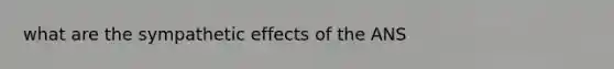 what are the sympathetic effects of the ANS